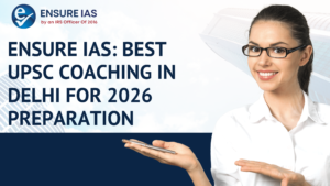 Read more about the article Ensure IAS: Best UPSC Coaching in Delhi for 2026 Preparation