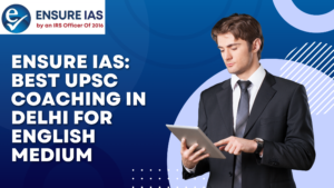 Read more about the article Ensure IAS: Best UPSC Coaching in Delhi for English Medium