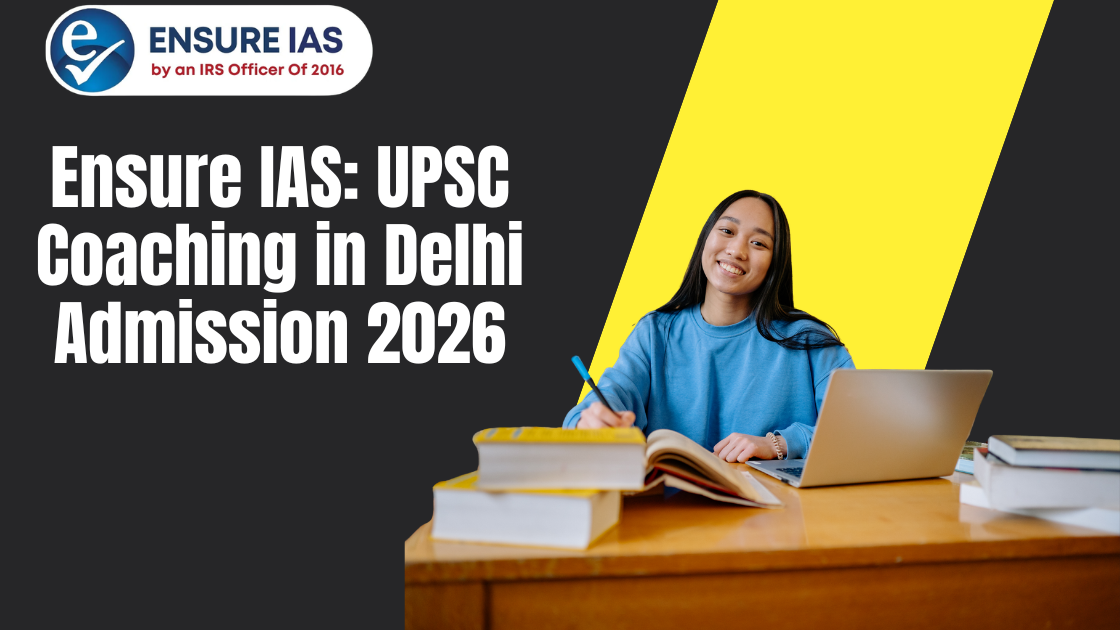 You are currently viewing Ensure IAS: UPSC Coaching in Delhi Admission 2026