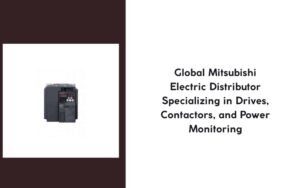 Read more about the article Global Mitsubishi Electric Distributor Specializing in Drives, Contactors, and Power Monitoring