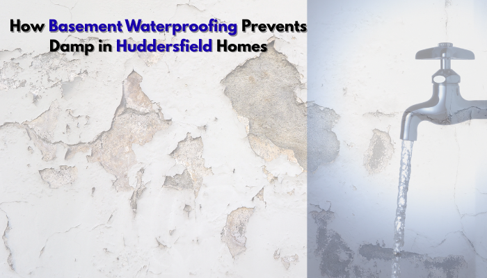 You are currently viewing How Basement Waterproofing Prevents Damp in Huddersfield Homes