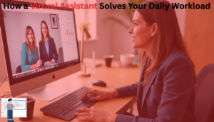 Read more about the article How a Virtual Assistant Solves Your Daily Workload